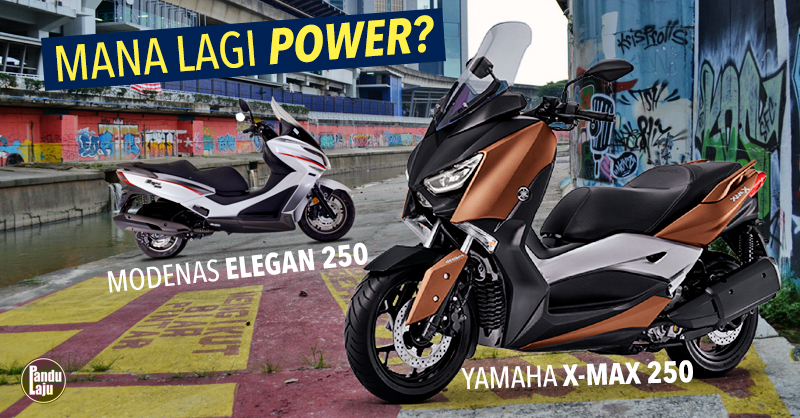 Yamaha X Max 250 Vs Modenas Elegan 250 Siapa Lagi Power